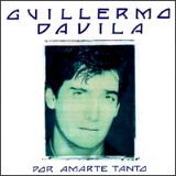 Guillermo Dvila - Por Amarte Tanto