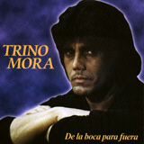 Trino Mora - De La Boca Para Afuera