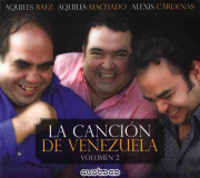 Aquiles Baez, Aquiles Machado & Alexis Cardenas - La Cancin de Venezuela Volumen 2