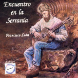 Francisco León - Encuentro En La Serranía