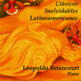 Leopoldo Betancourt - Clásicos Inolvidables Latinomericanos