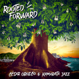César Orozco & Kamarata Jazz - Rooted Forward