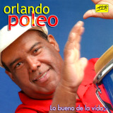 Orlando Poleo - Lo Bueno De La Vida
