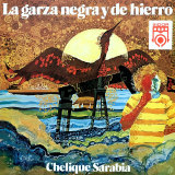 Chelique Sarabia - La Garza Negra y De Hierro