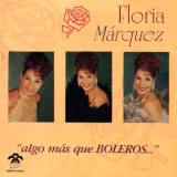 Floria Márquez - Algo Más Que Boleros