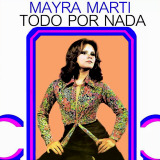 Mayra Martí - Todo Por Nada