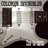Colores Invisibles - Cae La Tarde