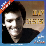 Ilan Chester - Solo Exitos-Serie Premium