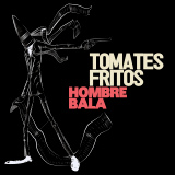 Tomates Fritos - Hombre Bala