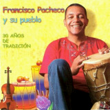 Francisco Pacheco y su Pueblo - 30 Años De Tradición