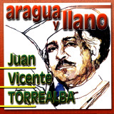 Juan Vicente Torrealba - Aragua y Llano