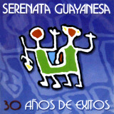 Serenata Guayanesa - 30 Años De Exitos